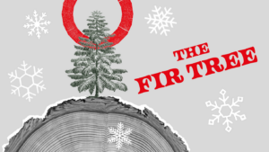 drawing of tree, snow flakes and red circle with words in red 'the fir tree'